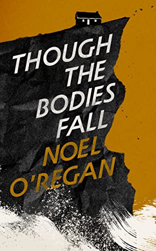 Though the Bodies Fall: Noel O'Regan von Granta Books